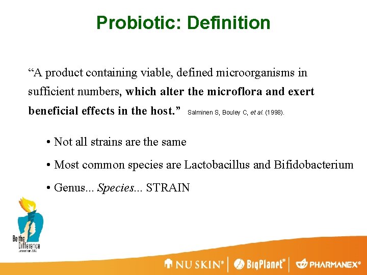 Probiotic: Definition “A product containing viable, defined microorganisms in sufficient numbers, which alter the