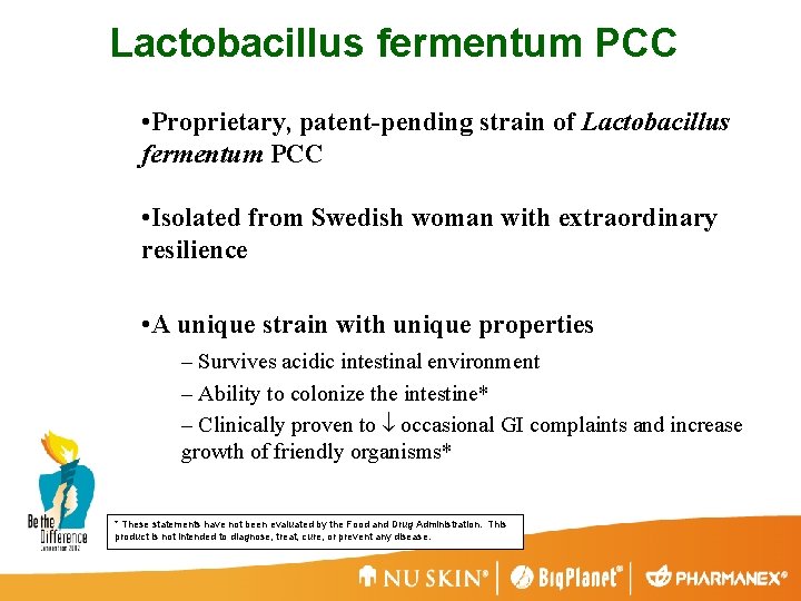 Lactobacillus fermentum PCC • Proprietary, patent-pending strain of Lactobacillus fermentum PCC • Isolated from