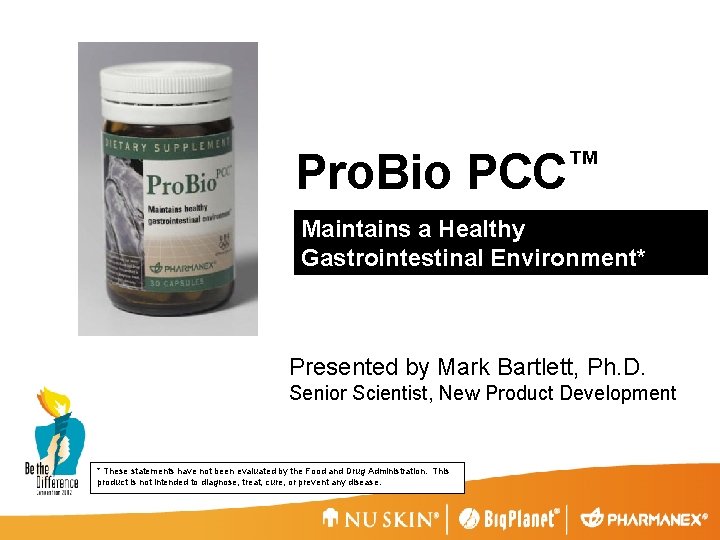 Pro. Bio ™ PCC Maintains a Healthy Gastrointestinal Environment* Presented by Mark Bartlett, Ph.