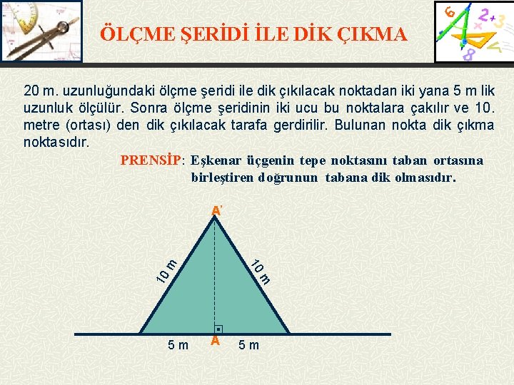 ÖLÇME ŞERİDİ İLE DİK ÇIKMA 20 m. uzunluğundaki ölçme şeridi ile dik çıkılacak noktadan