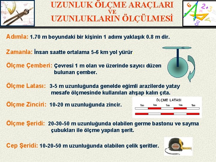 UZUNLUK ÖLÇME ARAÇLARI VE UZUNLUKLARIN ÖLÇÜLMESİ Adımla: 1. 70 m boyundaki bir kişinin 1