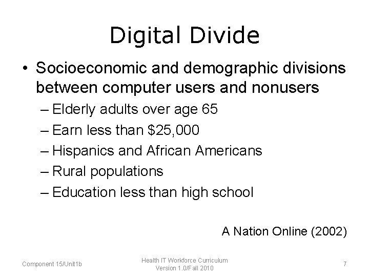 Digital Divide • Socioeconomic and demographic divisions between computer users and nonusers – Elderly