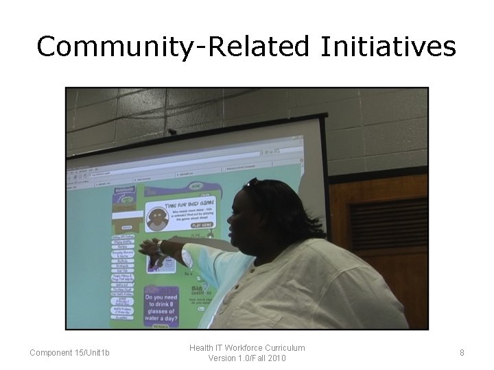 Community-Related Initiatives Component 15/Unit 1 b Health IT Workforce Curriculum Version 1. 0/Fall 2010