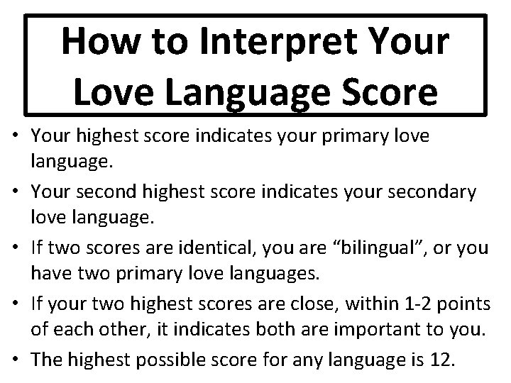 How to Interpret Your Love Language Score • Your highest score indicates your primary