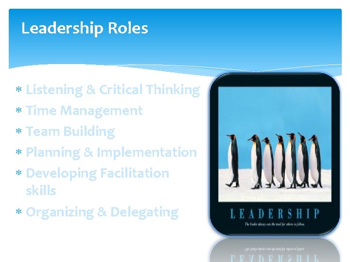 Leadership Roles Listening & Critical Thinking Time Management Team Building Planning & Implementation Developing