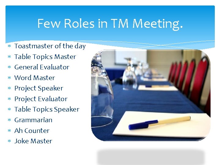 Few Roles in TM Meeting. Toastmaster of the day Table Topics Master General Evaluator