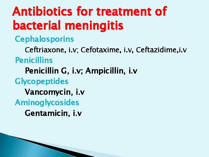 Antibiotics for treatment of bacterial meningitis Cephalosporins Ceftriaxone, i. v; Cefotaxime, i. v, Ceftazidime, Antibiotics for treatment of bacterial meningitis Cephalosporins Ceftriaxone, i. v; Cefotaxime, i. v, Ceftazidime,