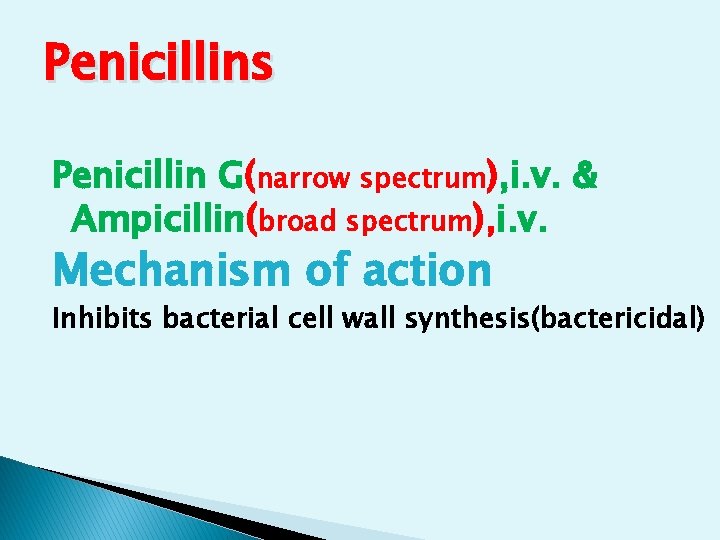 Penicillins Penicillin G(narrow spectrum), i. v. & Ampicillin(broad spectrum), i. v. Mechanism of action Penicillins Penicillin G(narrow spectrum), i. v. & Ampicillin(broad spectrum), i. v. Mechanism of action