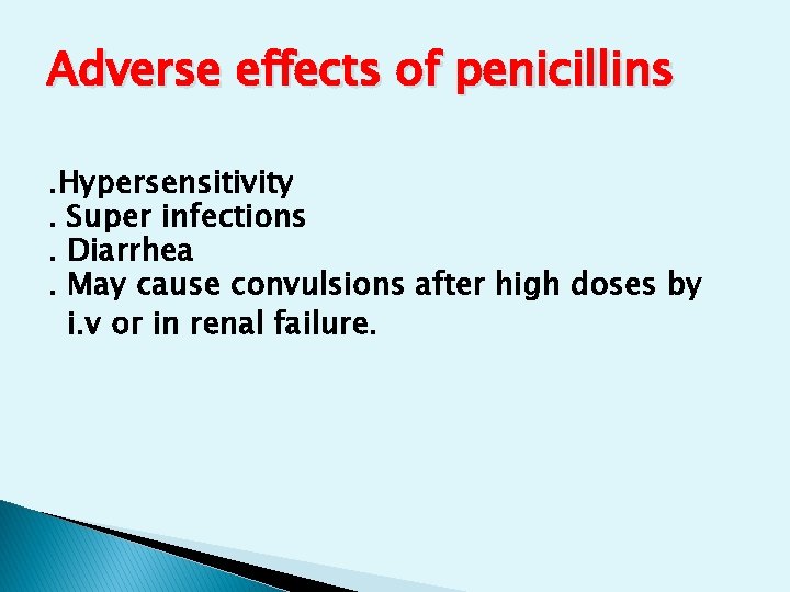 Adverse effects of penicillins. Hypersensitivity. Super infections. Diarrhea. May cause convulsions after high doses Adverse effects of penicillins. Hypersensitivity. Super infections. Diarrhea. May cause convulsions after high doses