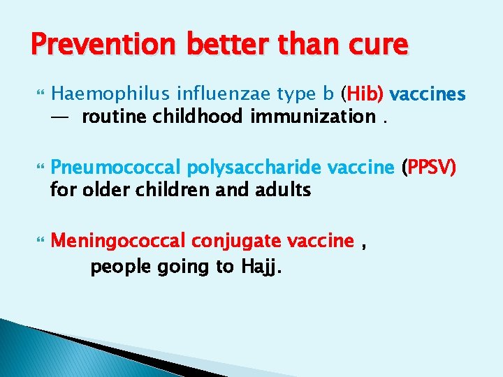 Prevention better than cure Haemophilus influenzae type b (Hib) vaccines — routine childhood immunization. Prevention better than cure Haemophilus influenzae type b (Hib) vaccines — routine childhood immunization.
