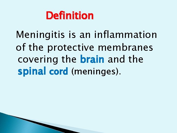 Definition Meningitis is an inflammation of the protective membranes covering the brain and the Definition Meningitis is an inflammation of the protective membranes covering the brain and the