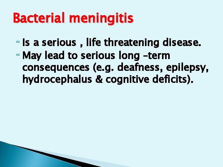 Bacterial meningitis Is a serious , life threatening disease. May lead to serious long Bacterial meningitis Is a serious , life threatening disease. May lead to serious long