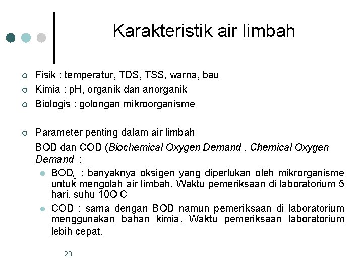 Karakteristik air limbah ¢ ¢ Fisik : temperatur, TDS, TSS, warna, bau Kimia :
