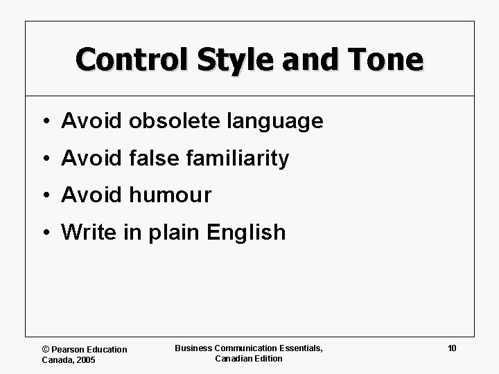 Control Style and Tone • Avoid obsolete language • Avoid false familiarity • Avoid