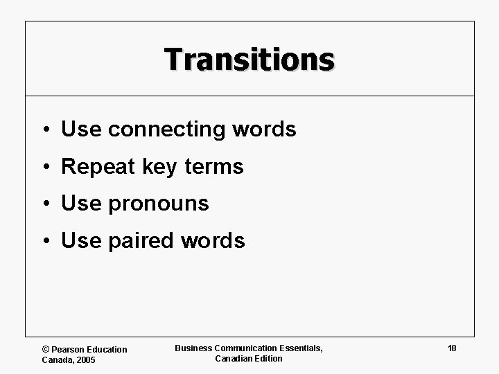 Transitions • Use connecting words • Repeat key terms • Use pronouns • Use