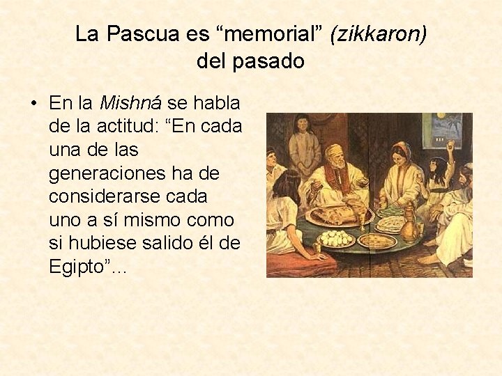La Pascua es “memorial” (zikkaron) del pasado • En la Mishná se habla de