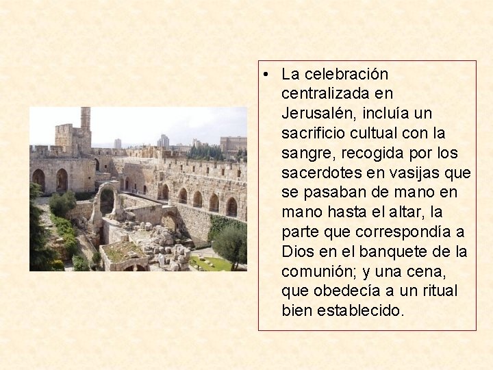  • La celebración centralizada en Jerusalén, incluía un sacrificio cultual con la sangre,