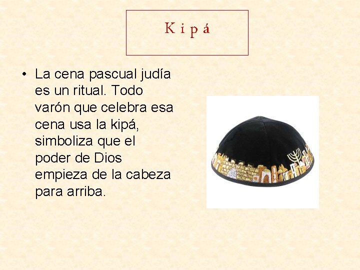 Kipá • La cena pascual judía es un ritual. Todo varón que celebra esa