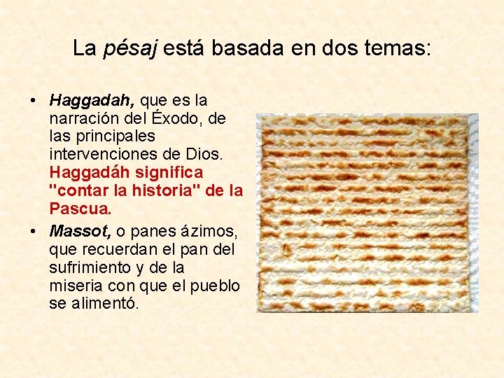 La pésaj está basada en dos temas: • Haggadah, que es la narración del