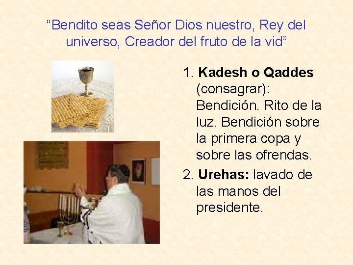 “Bendito seas Señor Dios nuestro, Rey del universo, Creador del fruto de la vid”