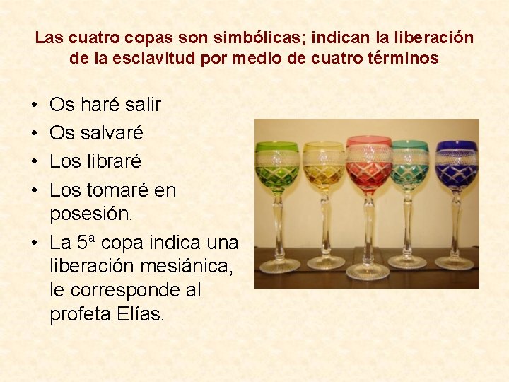 Las cuatro copas son simbólicas; indican la liberación de la esclavitud por medio de