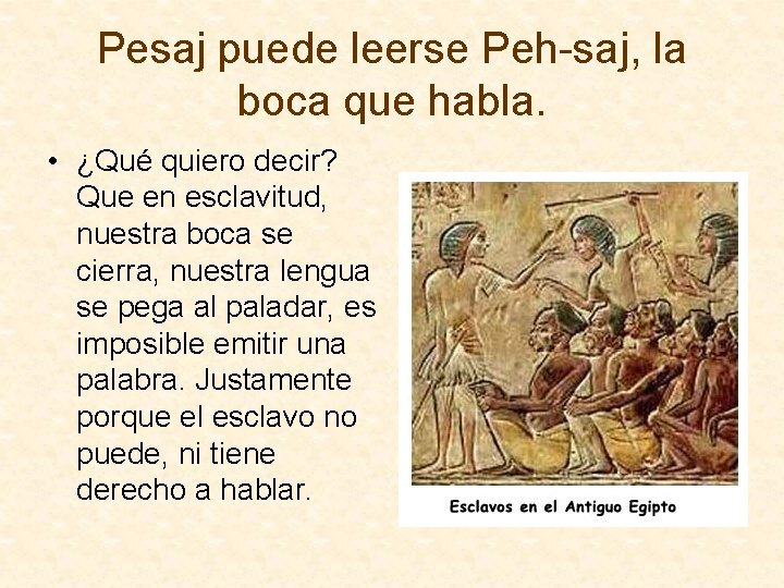 Pesaj puede leerse Peh-saj, la boca que habla. • ¿Qué quiero decir? Que en