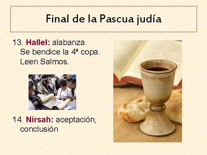 Final de la Pascua judía 13. Hallel: alabanza. Se bendice la 4ª copa. Leen