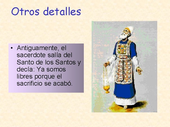 Otros detalles • Antiguamente, el sacerdote salía del Santo de los Santos y decía: