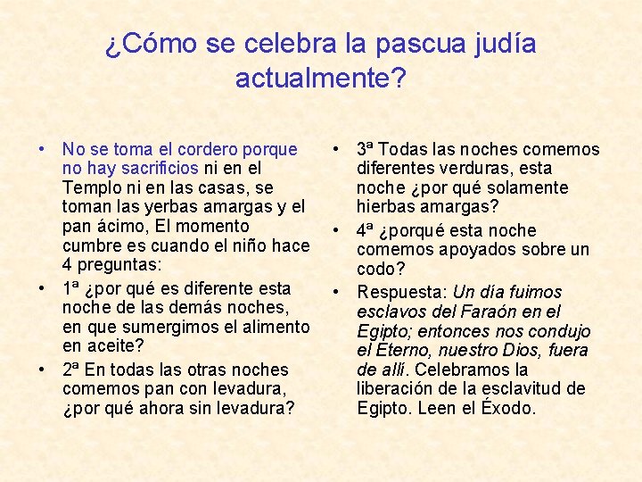 ¿Cómo se celebra la pascua judía actualmente? • No se toma el cordero porque