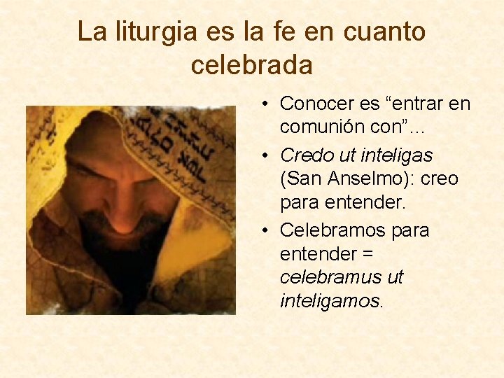 La liturgia es la fe en cuanto celebrada • Conocer es “entrar en comunión