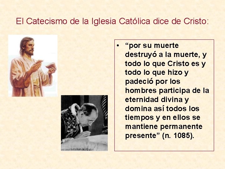 El Catecismo de la Iglesia Católica dice de Cristo: • “por su muerte destruyó