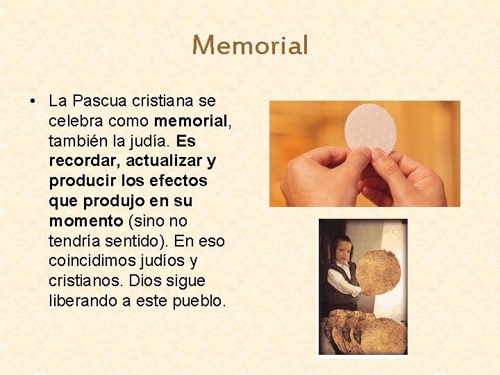 Memorial • La Pascua cristiana se celebra como memorial, también la judía. Es recordar,