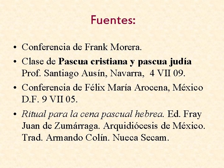 Fuentes: • Conferencia de Frank Morera. • Clase de Pascua cristiana y pascua judía