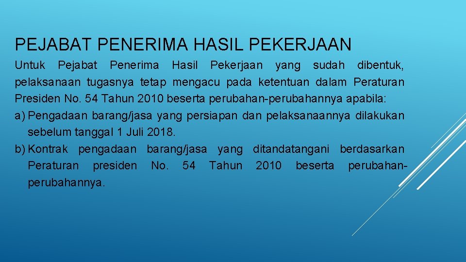 PEJABAT PENERIMA HASIL PEKERJAAN Untuk Pejabat Penerima Hasil Pekerjaan yang sudah dibentuk, pelaksanaan tugasnya