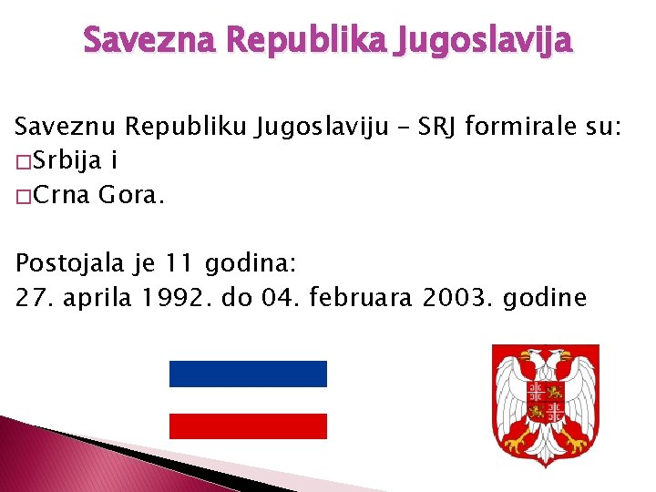 Savezna Republika Jugoslavija Saveznu Republiku Jugoslaviju – SRJ formirale su: � Srbija i �