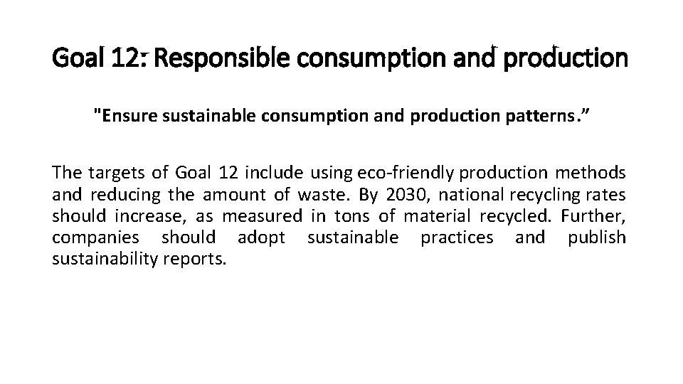 Goal 12: Responsible consumption and production "Ensure sustainable consumption and production patterns. ” The