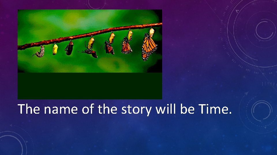 The name of the story will be Time. 