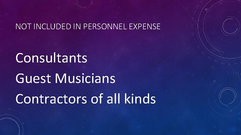 NOT INCLUDED IN PERSONNEL EXPENSE Consultants Guest Musicians Contractors of all kinds 