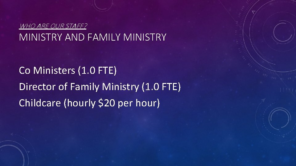 WHO ARE OUR STAFF? MINISTRY AND FAMILY MINISTRY Co Ministers (1. 0 FTE) Director