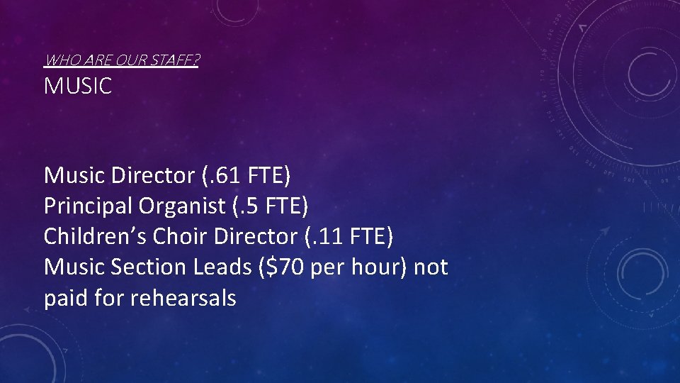WHO ARE OUR STAFF? MUSIC Music Director (. 61 FTE) Principal Organist (. 5