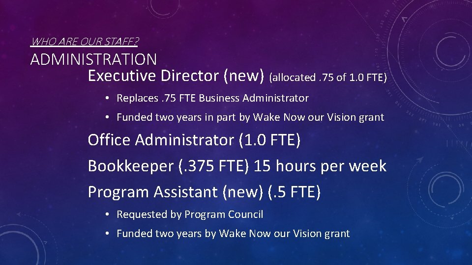 WHO ARE OUR STAFF? ADMINISTRATION Executive Director (new) (allocated. 75 of 1. 0 FTE)