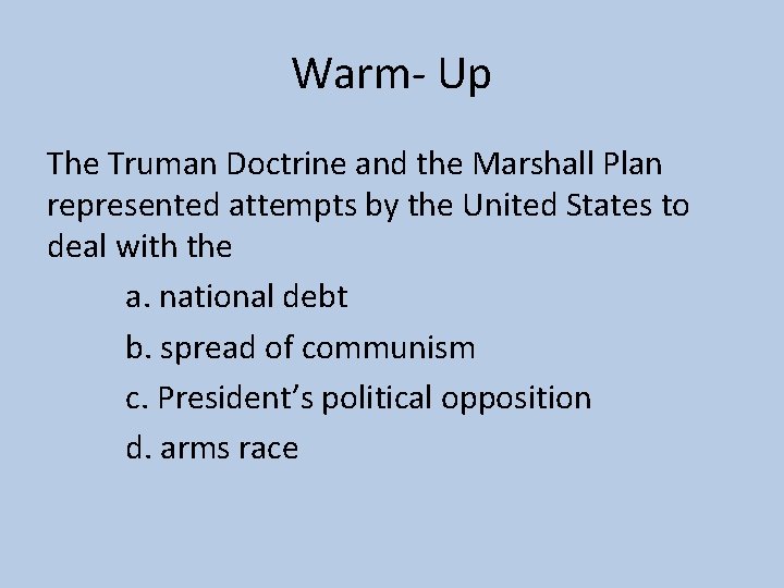 Warm- Up The Truman Doctrine and the Marshall Plan represented attempts by the United