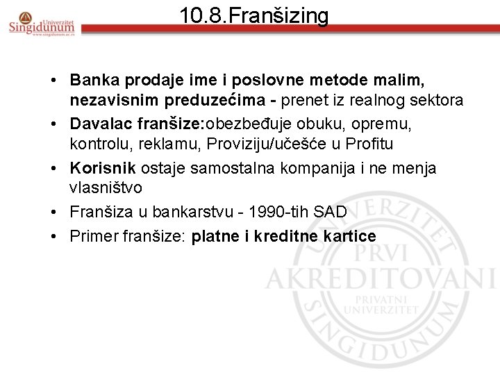 10. 8. Franšizing • Banka prodaje ime i poslovne metode malim, nezavisnim preduzećima -