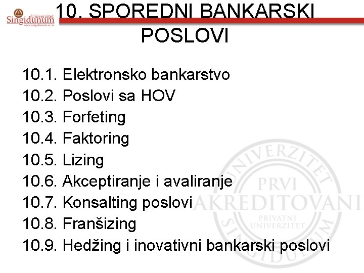 10. SPOREDNI BANKARSKI POSLOVI 10. 1. Elektronsko bankarstvo 10. 2. Poslovi sa HOV 10.