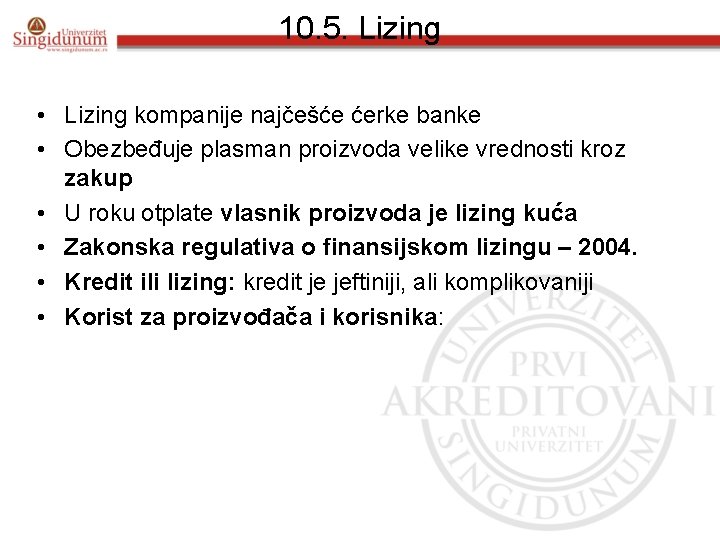 10. 5. Lizing • Lizing kompanije najčešće ćerke banke • Obezbeđuje plasman proizvoda velike