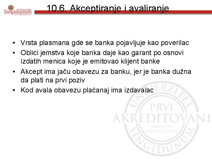 10. 6. Akceptiranje i avaliranje • Vrsta plasmana gde se banka pojavljuje kao poverilac