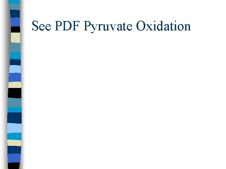 See PDF Pyruvate Oxidation 