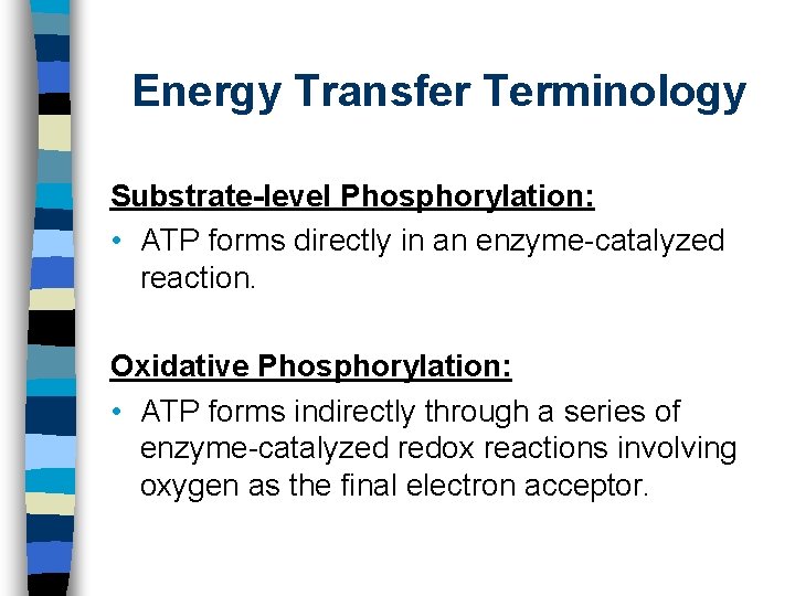 Energy Transfer Terminology Substrate-level Phosphorylation: • ATP forms directly in an enzyme-catalyzed reaction. Oxidative