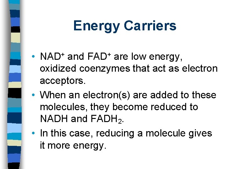Energy Carriers • NAD+ and FAD+ are low energy, oxidized coenzymes that act as