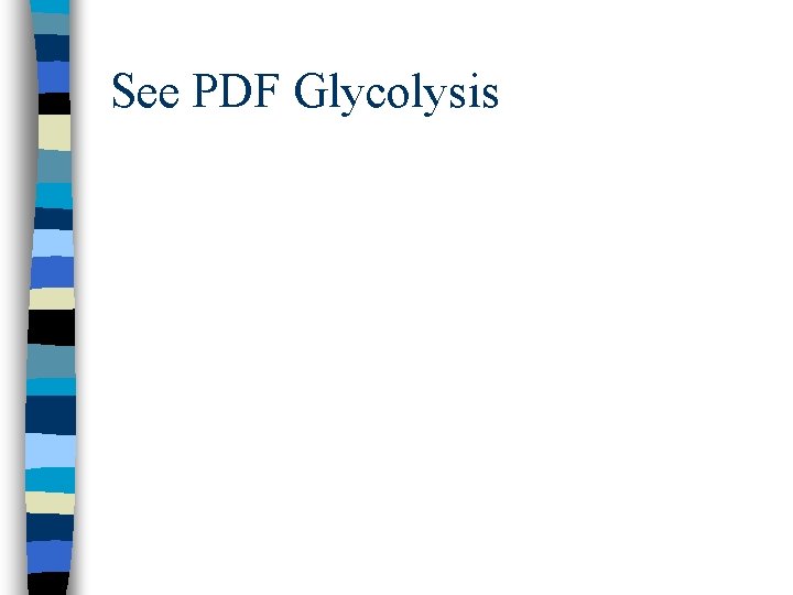 See PDF Glycolysis 